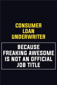 Consumer Loan Underwriter Because Freaking Awesome Is Not An Official Job Title