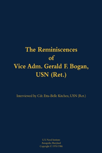 The Reminiscences of Vice Adm. Gerald F. Bogan, USN (Ret.)