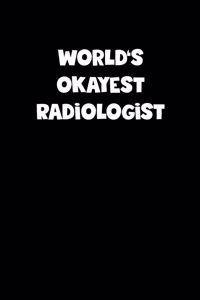 World's Okayest Radiologist Notebook - Radiologist Diary - Radiologist Journal - Funny Gift for Radiologist