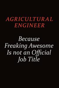 Agricultural Engineer Because Freaking Awesome Is Not An Official Job Title