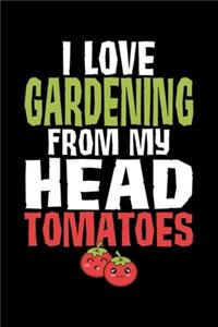 I Love Gardening From My Head Tomatoes