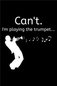 Can't. I'm Playing The Trumpet...