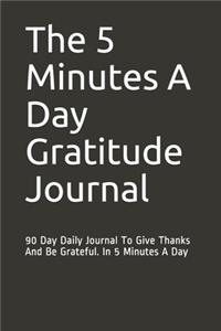 The 5 Minutes A Day Gratitude Journal