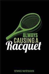Always Causing A Racquet Tennis Notebook