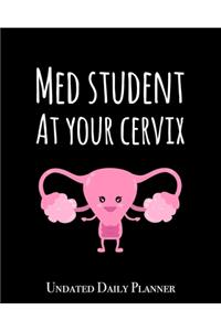 Med Student At Your Cervix - Undated Daily Planner