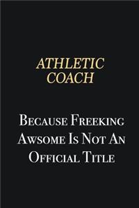 Athletic Coach Because Freeking Awsome is not an official title