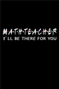 Math Teacher I'll Be There For You