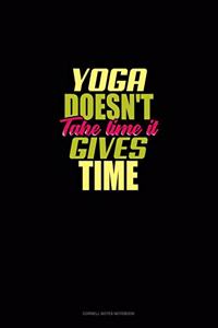 Yoga Doesn't Take Time It Gives Time