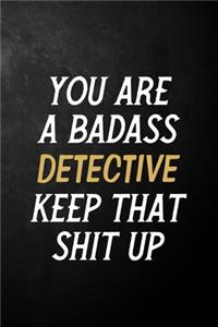 You Are A Badass Detective Keep That Shit Up