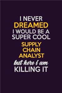 I Never Dreamed I Would Be A Super cool Supply Chain Analyst But Here I Am Killing It
