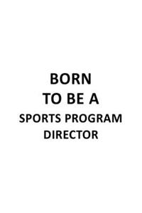 Born To Be A Sports Program Director
