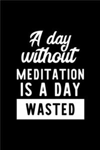 A Day Without Meditation Is A Day Wasted