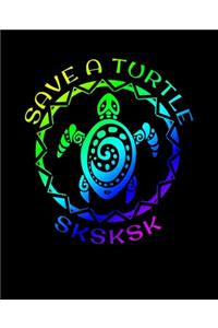 SKSKSK Save A Turtle