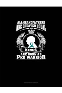 All Grandfathers Are Created Equal But KINGS Are Born as PKD Warrior