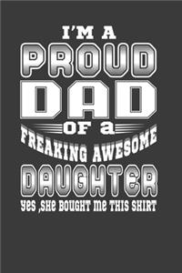 I'M A Proud Dad Of A Freaking Awesome Daughter Yes, She Bought Me This Shirt
