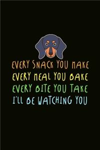 Every Snack You Make Meal You Bake Bite You Take I'll Be Watching You