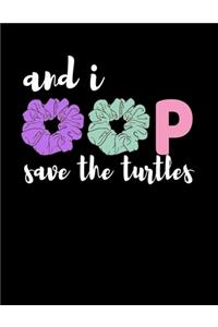And I oop Save The Turtles