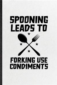 Spooning Leads to Forking Use Condiments