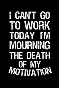 I Can't Go To Work Today I'm Mourning The Death Of My Motivation