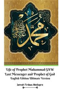 Life of Prophet Muhammad SAW Last Messenger and Prophet of God English Edition Ultimate Version