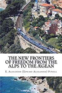 The New Frontiers of Freedom from the Alps to the Ægean