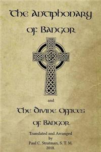 The Antiphonary of Bangor and The Divine Offices of Bangor