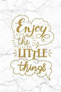 Enjoy The Little Things