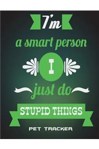 I'm A Smart Person I Just Do Stupid Things