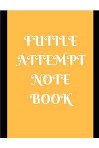 Futile Attempt Notebook