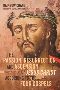 Passion, Resurrection, and Ascension of Jesus Christ According to the Four Gospels