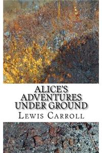 Alice's Adventures Under Ground