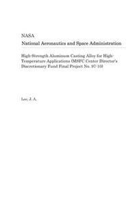 High-Strength Aluminum Casting Alloy for High-Temperature Applications (Msfc Center Director's Discretionary Fund Final Project No. 97-10)