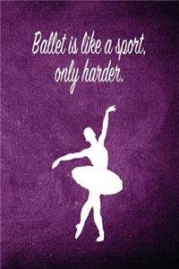 Ballet Is Like a Sport, Only Harder.