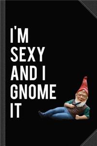 I'm Sexy and I Gnome It Journal Notebook
