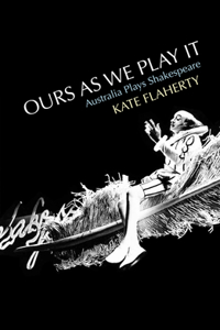 Ours as We Play It: Australia Plays Shakespeare