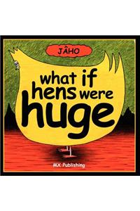What If Hens Were Huge?