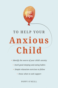 101 Tips to Help Your Anxious Child