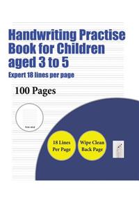 Handwriting Practise Book for Children aged 3 to 5 (Highly advanced 18 lines per page)