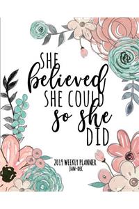 She Believed She Could So She Did 2019 Weekly Planner Jan-Dec