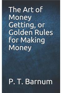 The Art of Money Getting, or Golden Rules for Making Money