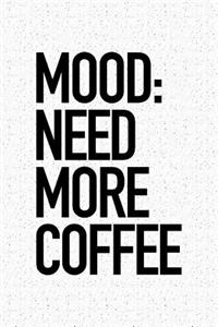 Mood Need More Coffee