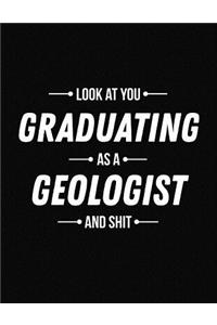Look at You Graduating as a Geologist and Shit