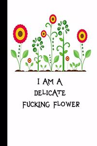 I Am a Delicate Fucking Flower