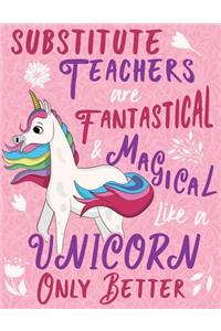 Substitute Teachers Are Fantastical & Magical Like A Unicorn Only Better