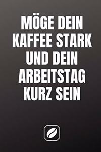 Möge Dein Kaffee Stark Und Dein Arbeitstag Kurz Sein