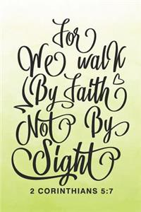 Bible Study Journal: A Christian Workbook for Weekly Bible Study Class: For We Walk By Faith Not By Sight - 2 Corinthians 5:7