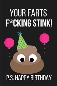 Your Farts F*cking Stink! P.S. Happy Birthday