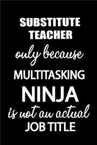 Substitute Teacher Only Because Multitasking Ninja Is Not an Actual Job Title