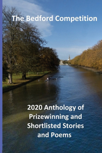 Bedford Competition 2020 Anthology of Prizewinning and Shortlisted Stories and Poems