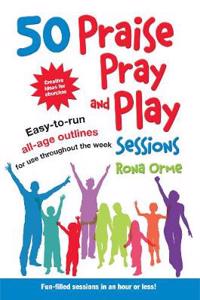 50 Praise, Pray and Play Sessions